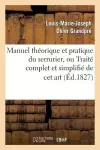 Manuel Théorique Et Pratique Du Serrurier, Ou Traité Complet Et Simplifié de CET Art cover