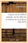 Leçons Sur La Chaleur Animale, Sur Les Effets de la Chaleur Et Sur La Fièvre cover