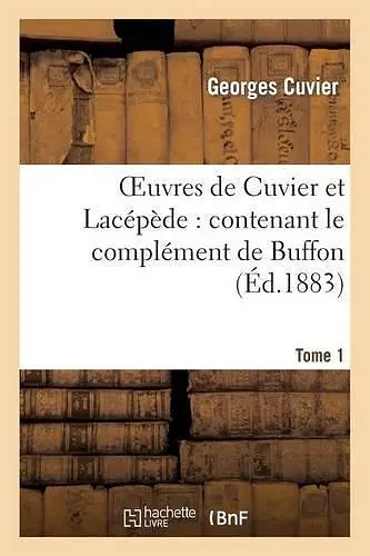 Oeuvres de Cuvier Et Lacépède.Tome 1 cover