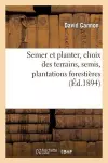 Semer Et Planter, Choix Des Terrains, Semis, Plantations Forestières Et d'Agrément, cover