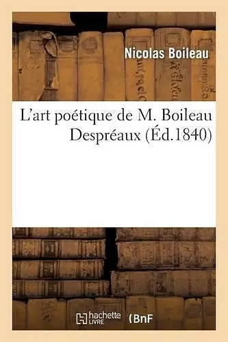 L'Art Poétique de M. Boileau Despréaux (Éd.1840) cover