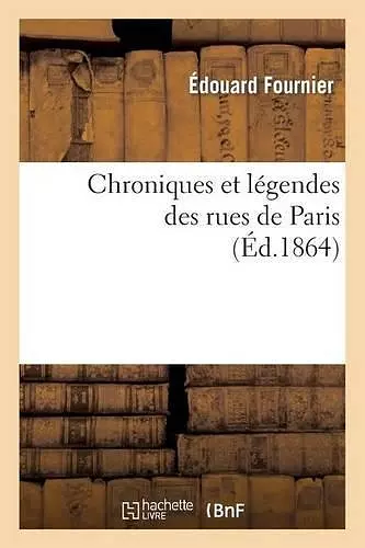 Chroniques Et Légendes Des Rues de Paris (Éd.1864) cover