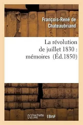 La Révolution de Juillet 1830: Mémoires cover