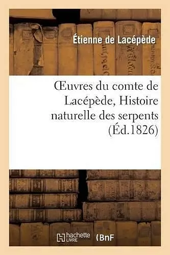 Oeuvres Du Comte de Lacépède, Histoire Naturelle Des Serpents cover