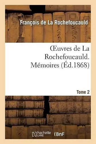 Oeuvres de la Rochefoucauld.Tome 2 Mémoires cover