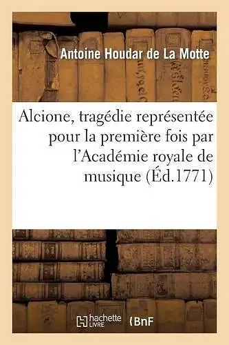 Alcione, tragédie représentée pour la première fois par l'Académie royale de musique (Éd.1771) cover