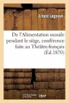 de l'Alimentation Morale Pendant Le Siège, Conférence Faite Au Théâtre-Français Et Au Collège cover