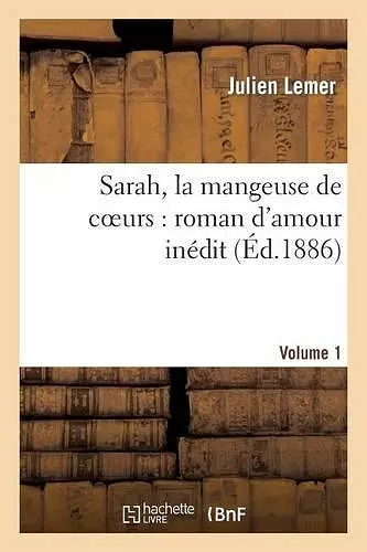 Sarah, La Mangeuse de Coeurs: Roman d'Amour Inédit. Volume 1 cover