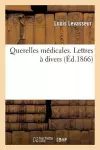 Querelles Médicales. Lettres À Divers cover
