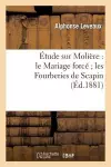 Étude Sur Molière: Le Mariage Forcé Les Fourberies de Scapin cover