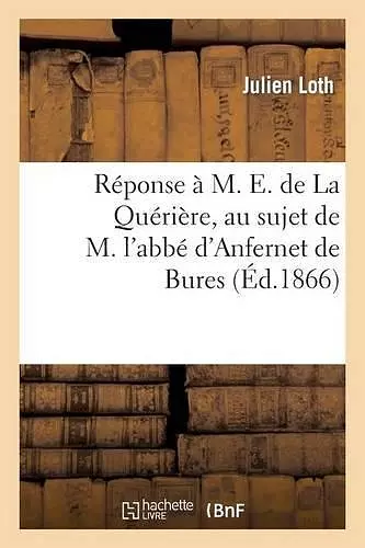 Réponse À M. E. de la Quérière, Au Sujet de M. l'Abbé d'Anfernet de Bures cover