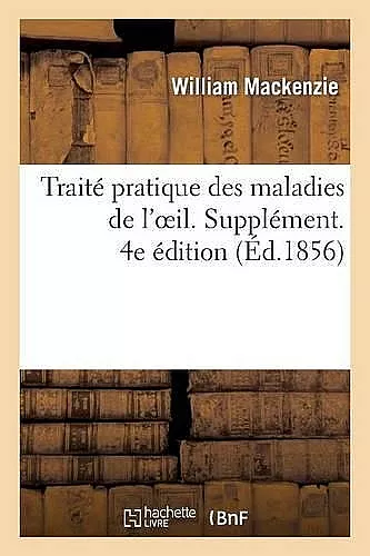 Traité Pratique Des Maladies de l'Oeil. 4e Édition, Supplément cover