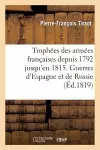 Trophées Des Armées Françaises Depuis 1792 Jusqu'en 1815. Guerres d'Espagne Et de Russie cover