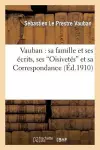 Vauban: Sa Famille Et Ses Écrits, Ses 'Oisivetés' Et Sa Correspondance cover