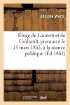 Éloge de Laurent Et de Gerhardt, Prononcé Le 13 Mars 1862, À La Séance Publique de la Société cover