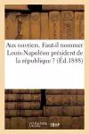 Aux Ouvriers. Faut-Il Nommer Louis-Napoléon Président de la République ? cover