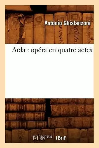 Aïda: Opéra En Quatre Actes cover