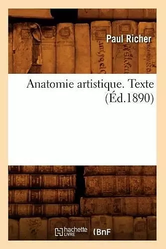 Anatomie Artistique. Texte (Éd.1890) cover