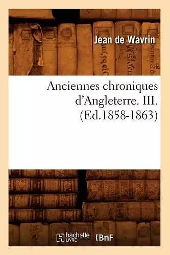 Anciennes Chroniques d'Angleterre. III. (Ed.1858-1863) cover