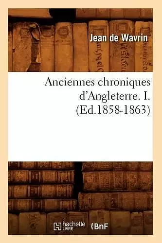 Anciennes Chroniques d'Angleterre. I. (Ed.1858-1863) cover