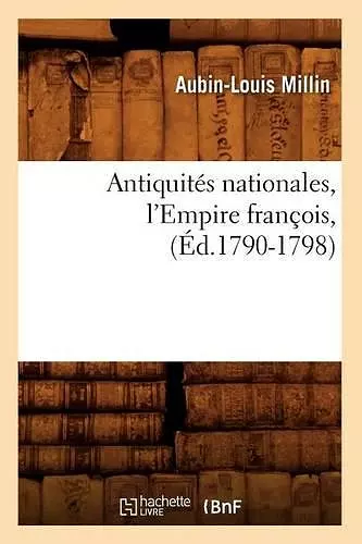 Antiquités Nationales, l'Empire François, (Éd.1790-1798) cover