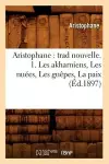 Aristophane: Trad Nouvelle. 1. Les Akharniens, Les Nuées, Les Guêpes, La Paix (Éd.1897) cover