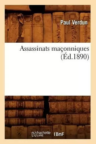 Assassinats Maçonniques (Éd.1890) cover