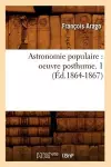 Astronomie Populaire: Oeuvre Posthume. 1 (Éd.1864-1867) cover