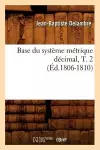 Base Du Système Métrique Décimal, T. 2 (Éd.1806-1810) cover