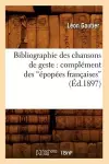 Bibliographie Des Chansons de Geste: Complément Des Épopées Françaises (Éd.1897) cover