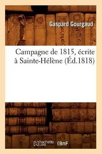 Campagne de 1815, Écrite À Sainte-Hélène, (Éd.1818) cover