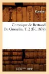 Chronique de Bertrand Du Guesclin. T. 2 (Éd.1839) cover