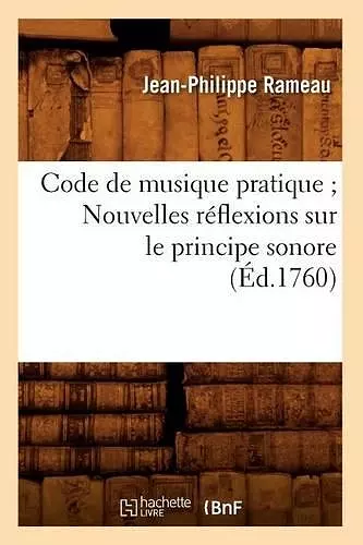 Code de Musique Pratique Nouvelles Réflexions Sur Le Principe Sonore (Éd.1760) cover