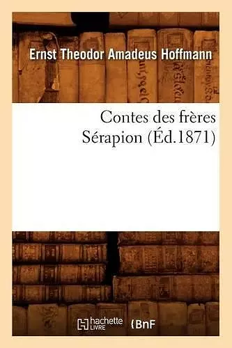 Contes Des Frères Sérapion (Éd.1871) cover