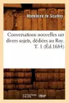 Conversations Nouvelles Sur Divers Sujets, Dédiées Au Roy. T. 1 (Éd.1684) cover