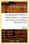 Correspondance Littéraire, Philosophique Et Critique de Grimm Et de Diderot. Tome 12 (Éd.1829-1831) cover