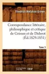 Correspondance Littéraire, Philosophique Et Critique de Grimm Et de Diderot. Tome 3 (Éd.1829-1831) cover