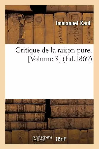 Critique de la Raison Pure. [Volume 3] (Éd.1869) cover