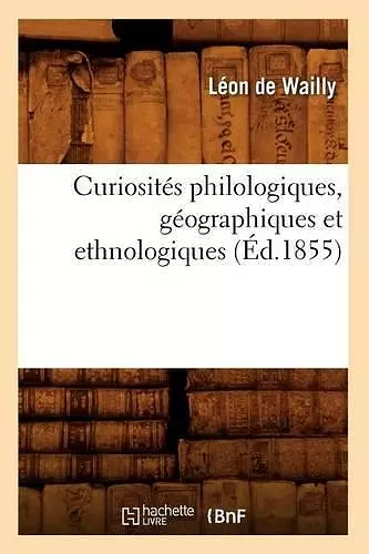 Curiosités Philologiques, Géographiques Et Ethnologiques (Éd.1855) cover