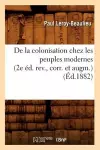 de la Colonisation Chez Les Peuples Modernes (2e Éd. Rev., Corr. Et Augm.) (Éd.1882) cover