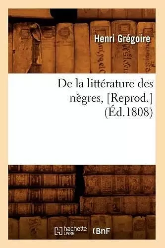 de la Littérature Des Nègres, [Reprod.](Éd.1808) cover