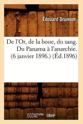 de l'Or, de la Boue, Du Sang. Du Panama À l'Anarchie.(6 Janvier 1896.) (Éd.1896) cover