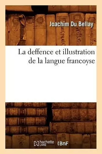 La Deffence Et Illustration de la Langue Francoyse cover