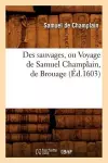 Des Sauvages, Ou Voyage de Samuel Champlain, de Brouage, (Éd.1603) cover