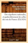 Des Sépultures Nationales, Et Particulièrement de Celles Des Rois de France (Éd.1824) cover