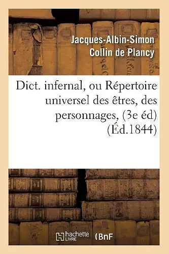 Dict. Infernal, Ou Répertoire Universel Des Êtres, Des Personnages, (3e Éd) (Éd.1844) cover