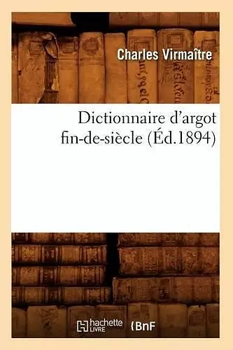 Dictionnaire d'Argot Fin-De-Siècle (Éd.1894) cover