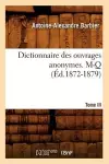 Dictionnaire Des Ouvrages Anonymes. Tome III. M-Q (Éd.1872-1879) cover