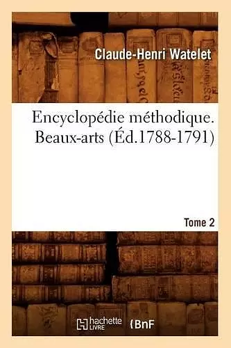 Encyclopédie Méthodique. Beaux-Arts. Tome 2 (Éd.1788-1791) cover