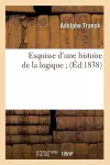 Esquisse d'Une Histoire de la Logique (Éd.1838) cover